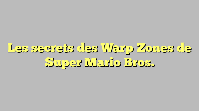 Les secrets des Warp Zones de Super Mario Bros.