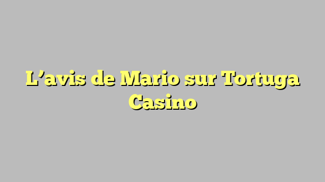 L’avis de Mario sur Tortuga Casino
